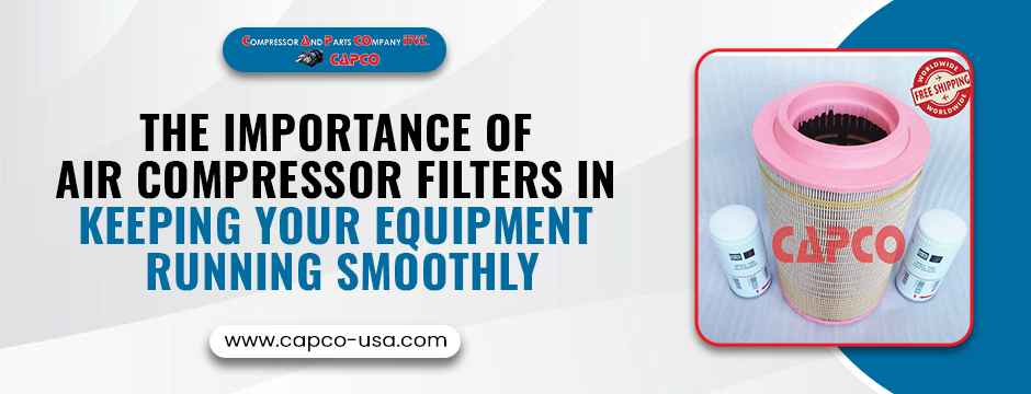 The Importance of Air Compressor Filters in Keeping Your Equipment Running Smoothly